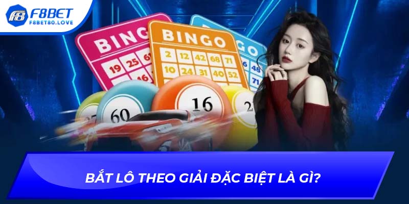 Bắt lô theo giải đặc biệt là gì?