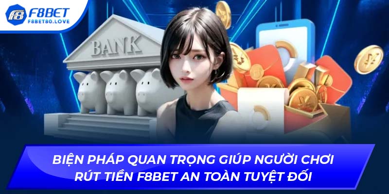Biện pháp quan trọng giúp người chơi rút tiền F8BET an toàn tuyệt đối