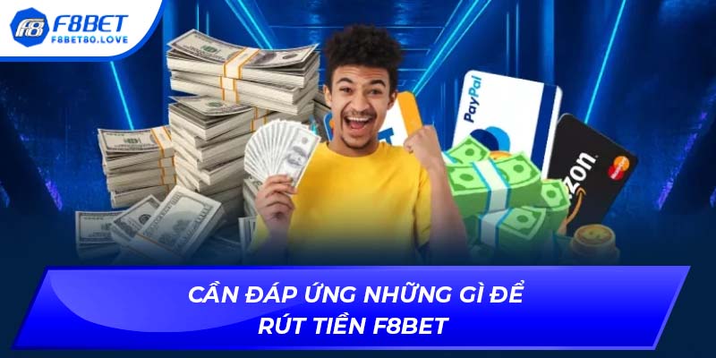 Cần đáp ứng những gì để rút tiền F8BET
