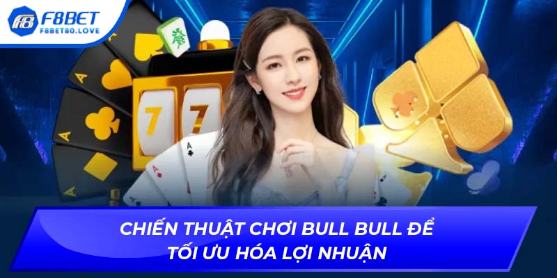 Chiến thuật chơi Bull Bull để tối ưu hóa lợi nhuận