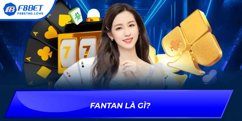 Fantan là gì?