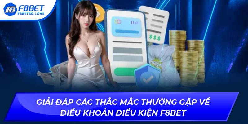 Giải đáp các thắc mắc thường gặp về Điều khoản điều kiện F8BET