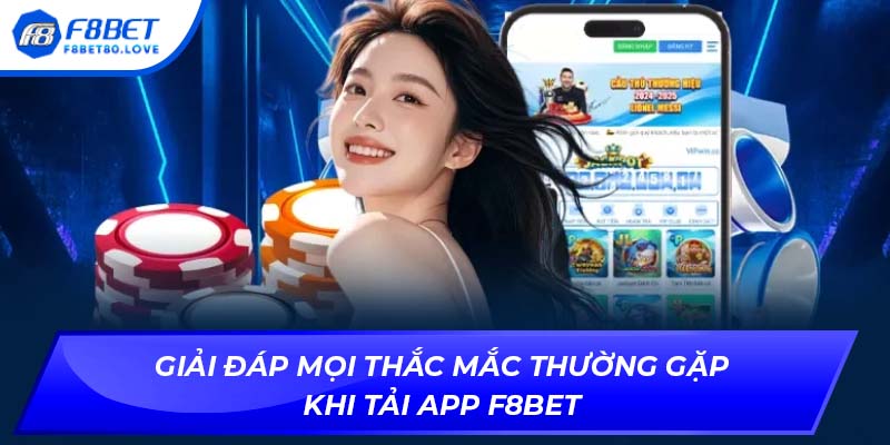 Giải đáp mọi thắc mắc thường gặp khi tải app F8BET