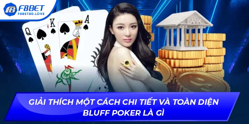 Giải thích một cách chi tiết và toàn diện Bluff Poker là gì