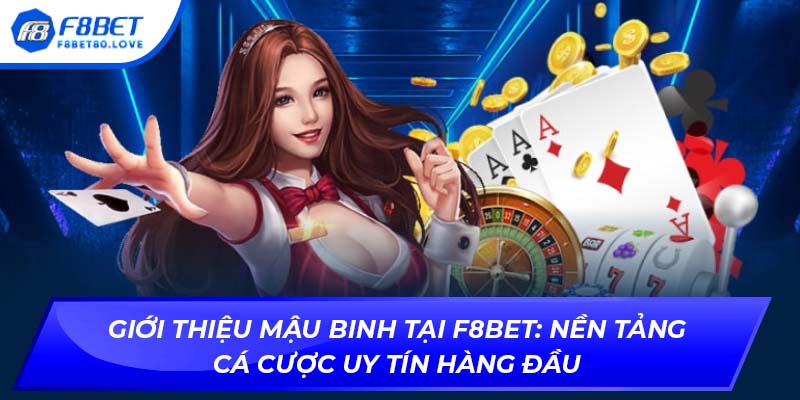Giới thiệu Mậu Binh tại F8BET: Nền tảng cá cược uy tín hàng đầu