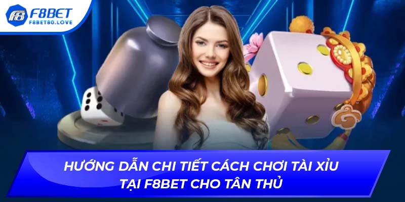 Hướng dẫn chi tiết cách chơi tài xỉu tại F8BET cho tân thủ