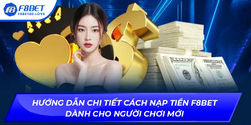 Hướng dẫn chi tiết cách nạp tiền F8BET dành cho người chơi mới