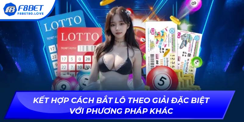 Kết hợp cách bắt lô theo giải đặc biệt với phương pháp khác