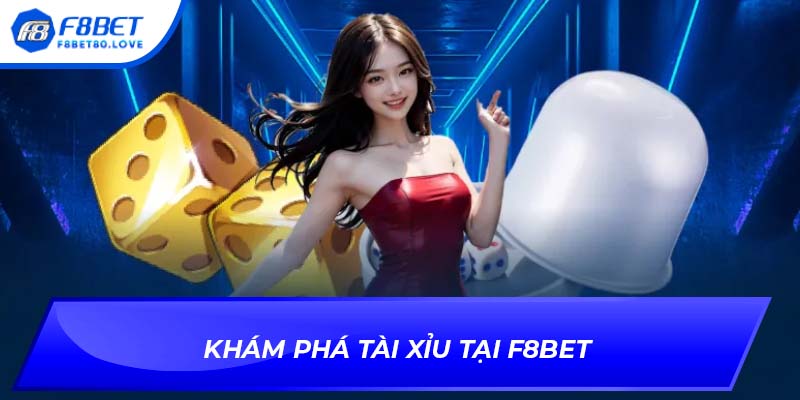 Khám phá tài xỉu tại F8BET