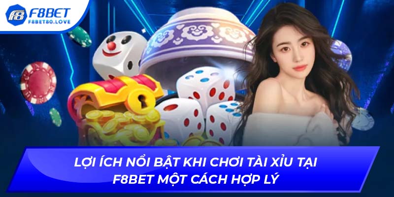 Lợi ích nổi bật khi chơi tài xỉu tại F8BET một cách hợp lý