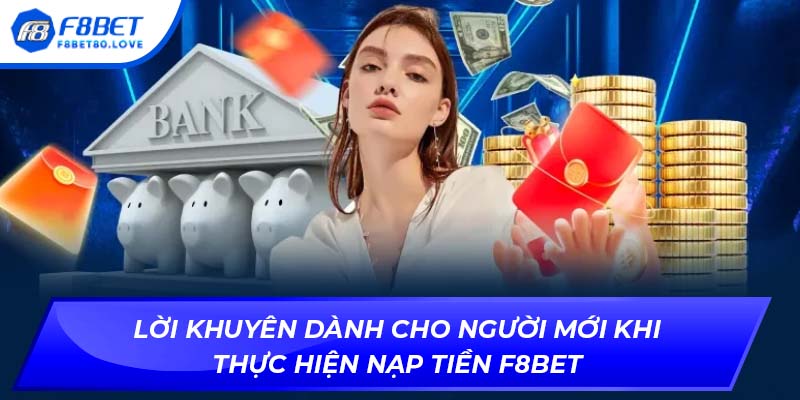 Lời khuyên dành cho người mới khi thực hiện nạp tiền F8BET