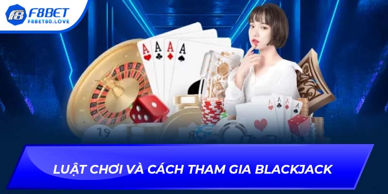 Luật chơi và cách tham gia Blackjack