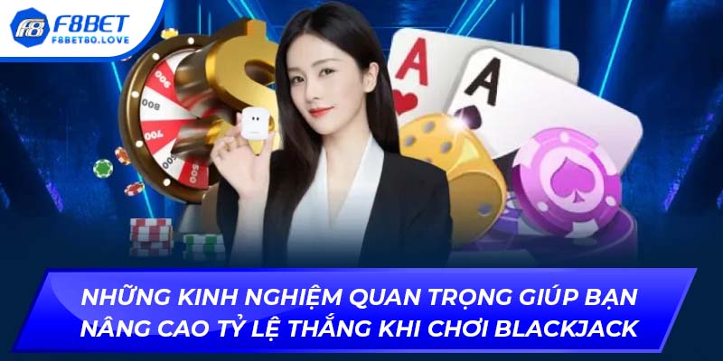 Những kinh nghiệm quan trọng giúp bạn nâng cao tỷ lệ thắng khi chơi Blackjack