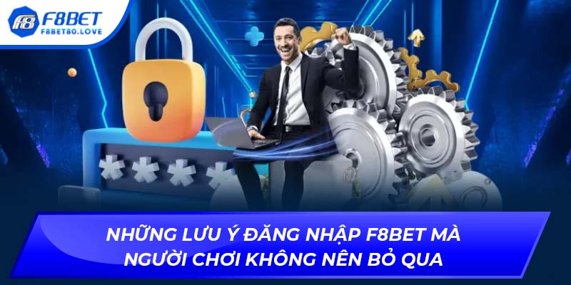 Những lưu ý Đăng nhập F8BET mà người chơi không nên bỏ qua