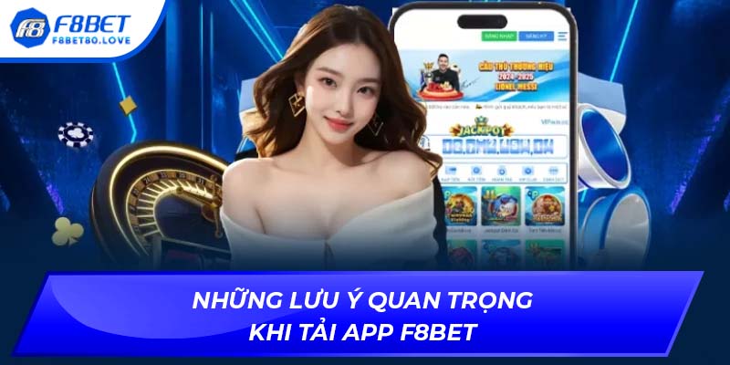 Những lưu ý quan trọng khi tải app F8BET