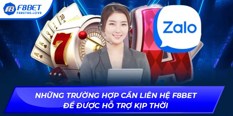 Những trường hợp cần Liên hệ F8BET để được hỗ trợ kịp thời