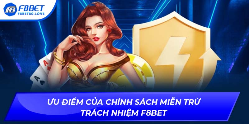 Ưu điểm của chính sách miễn trừ trách nhiệm F8BET